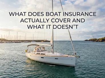 What Does Boat Insurance Actually Cover And What It Doesn’t What Does Boat Insurance Actually Cover And What It Doesn’t